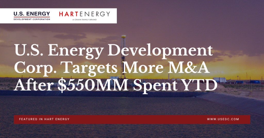 U.S. Energy Development Corp. Targets More M&A After $550MM Spent YTD