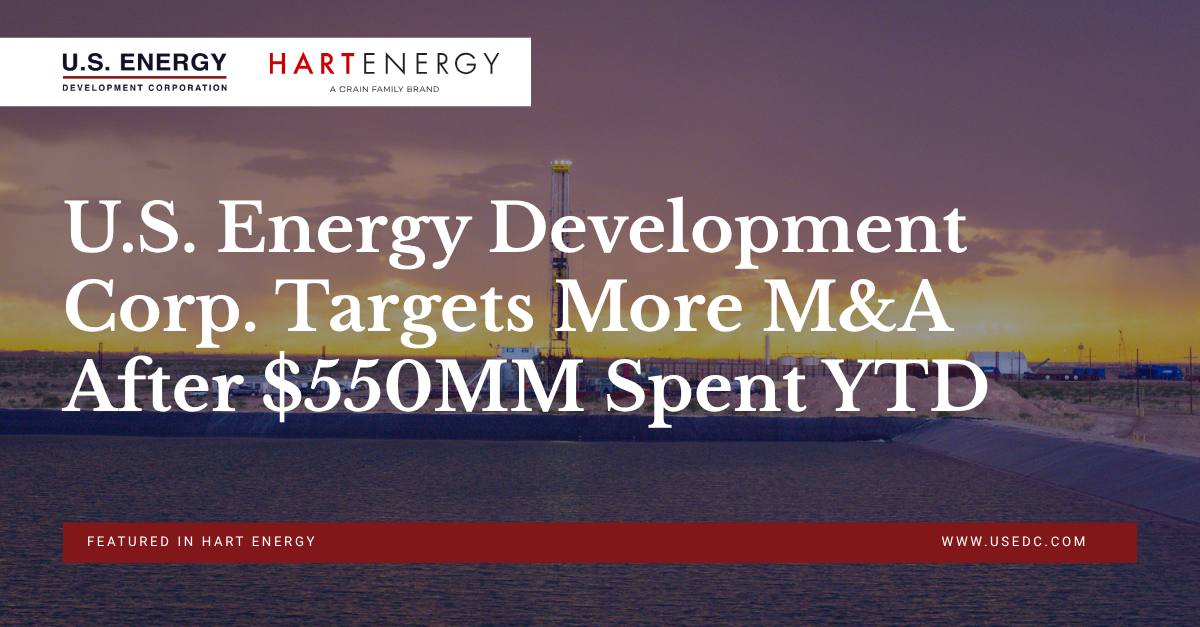 U.S. Energy Development Corp. Targets More M&A After $550MM Spent YTD